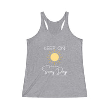 Load image into Gallery viewer, Women's Tri-Blend Racerback Tank - Keep On for the Sunny Days