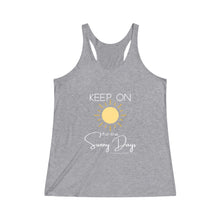 Load image into Gallery viewer, Women&#39;s Tri-Blend Racerback Tank - Keep On for the Sunny Days
